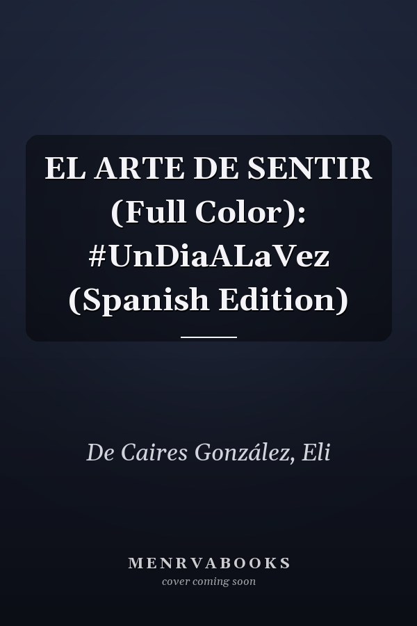 EL ARTE DE SENTIR (Full Color): #UnDiaALaVez (Spanish Edition)