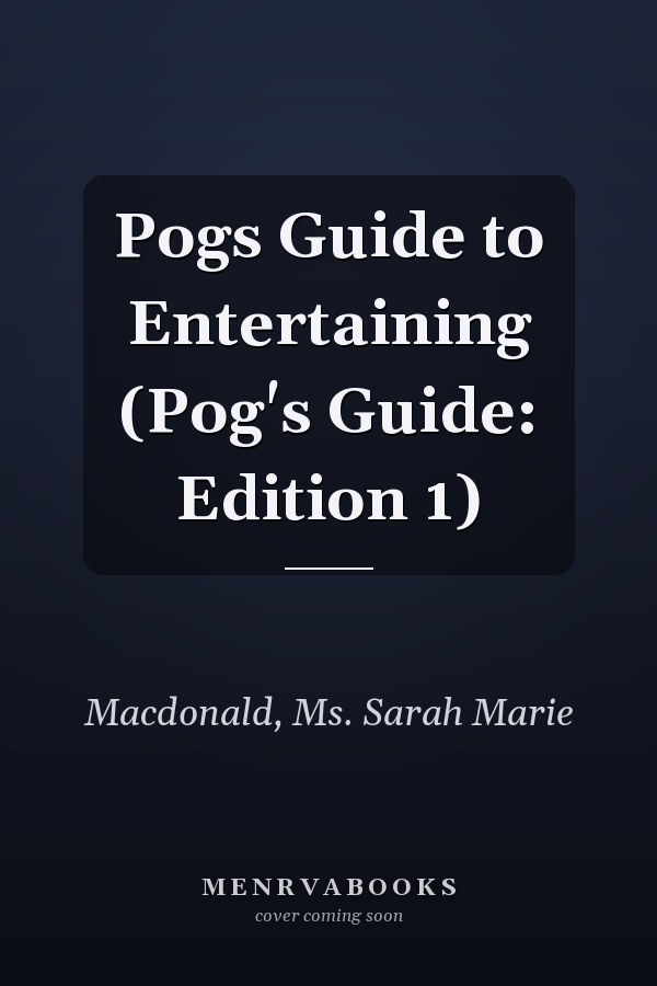 Pogs Guide to Entertaining (Pog's Guide: Edition 1)