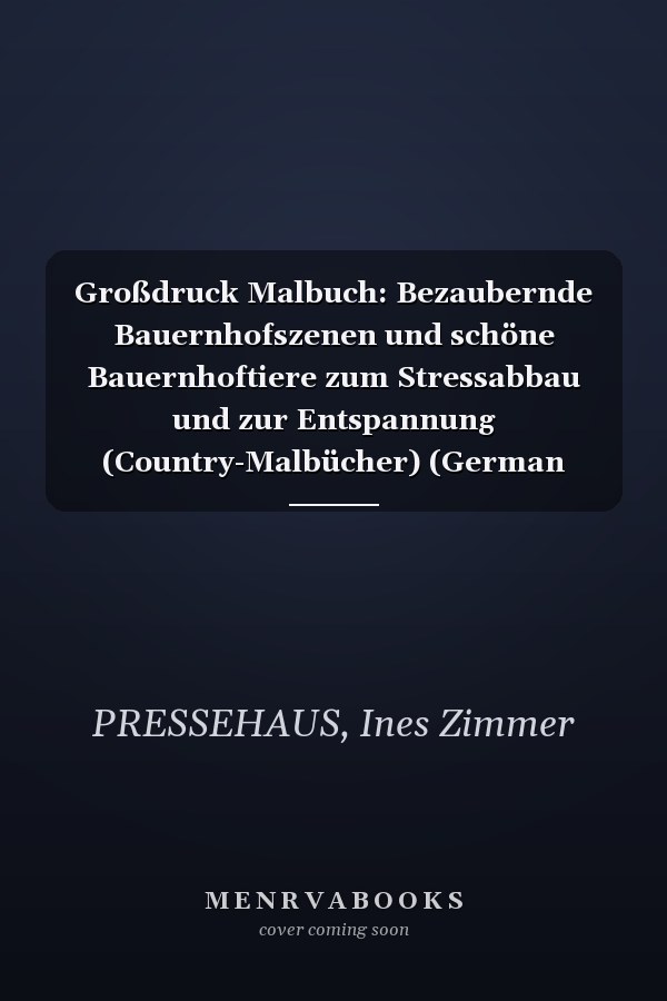 Großdruck Malbuch: Bezaubernde Bauernhofszenen und schöne Bauernhoftiere zum Stressabbau und zur Entspannung (Country-Malbücher) (German Edition)