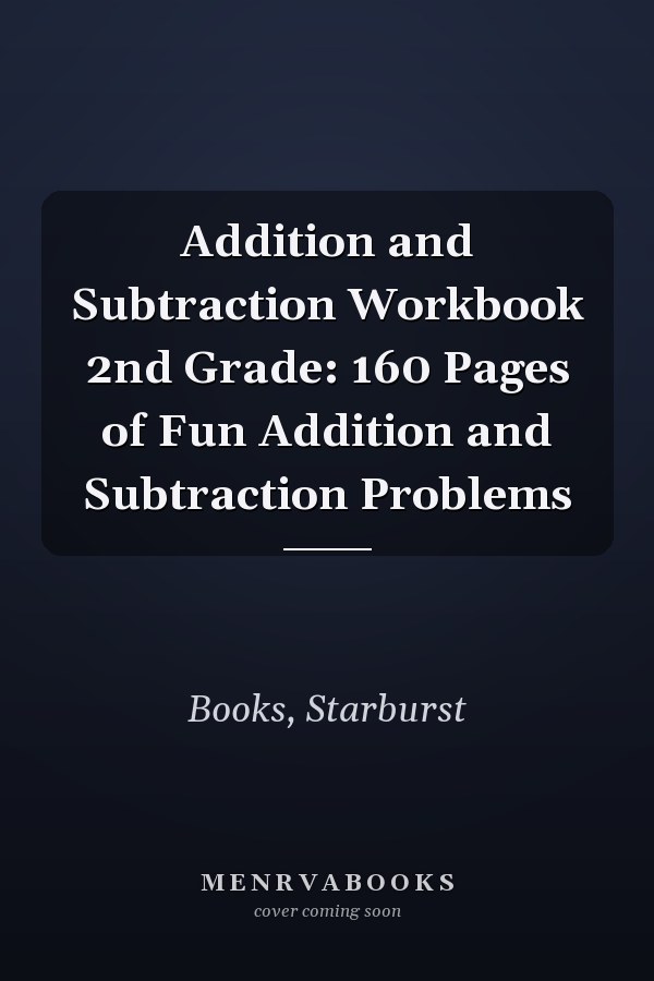 Addition and Subtraction Workbook 2nd Grade: 160 Pages of Fun Addition and Subtraction Problems