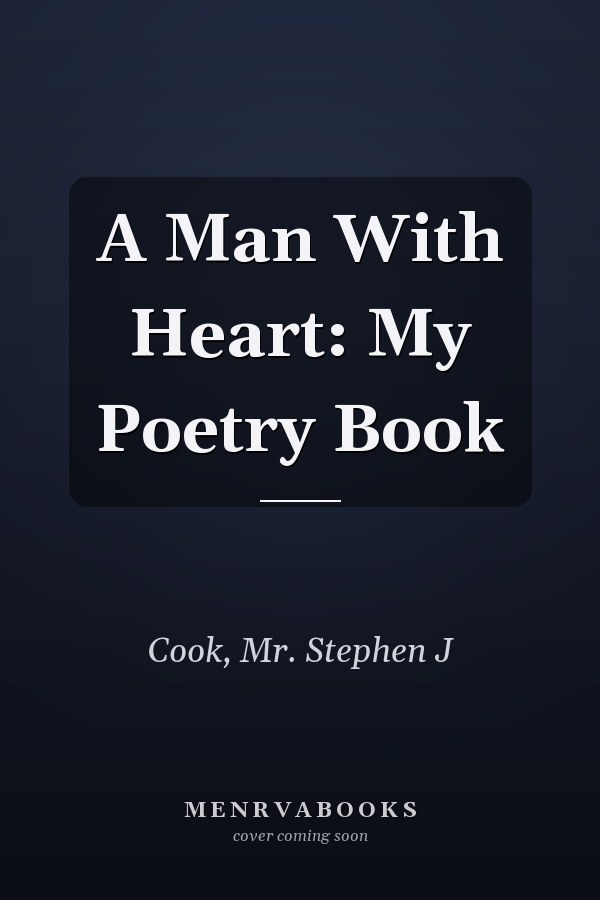 A Man With Heart: My Poetry Book