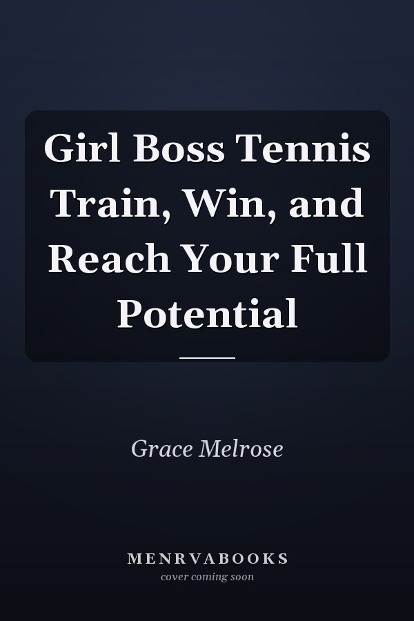Girl Boss Tennis Train, Win, and Reach Your Full Potential