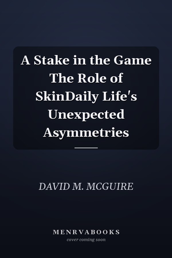 A Stake in the Game The Role of SkinDaily Life's Unexpected Asymmetries