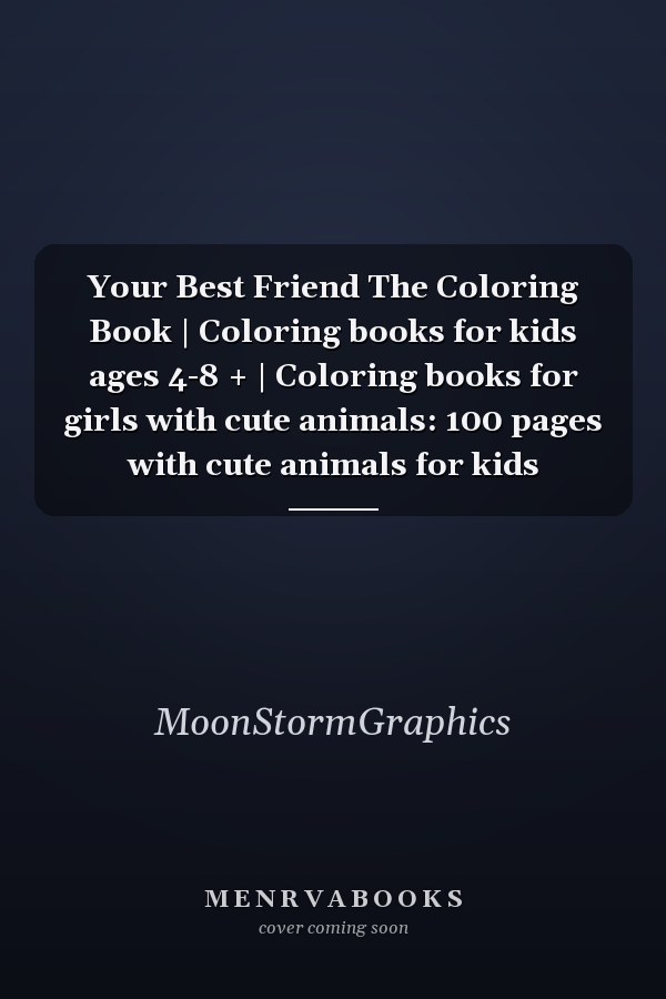 Your Best Friend The Coloring Book | Coloring books for kids ages 4-8 + | Coloring books for girls with cute animals: 100 pages with cute animals for kids