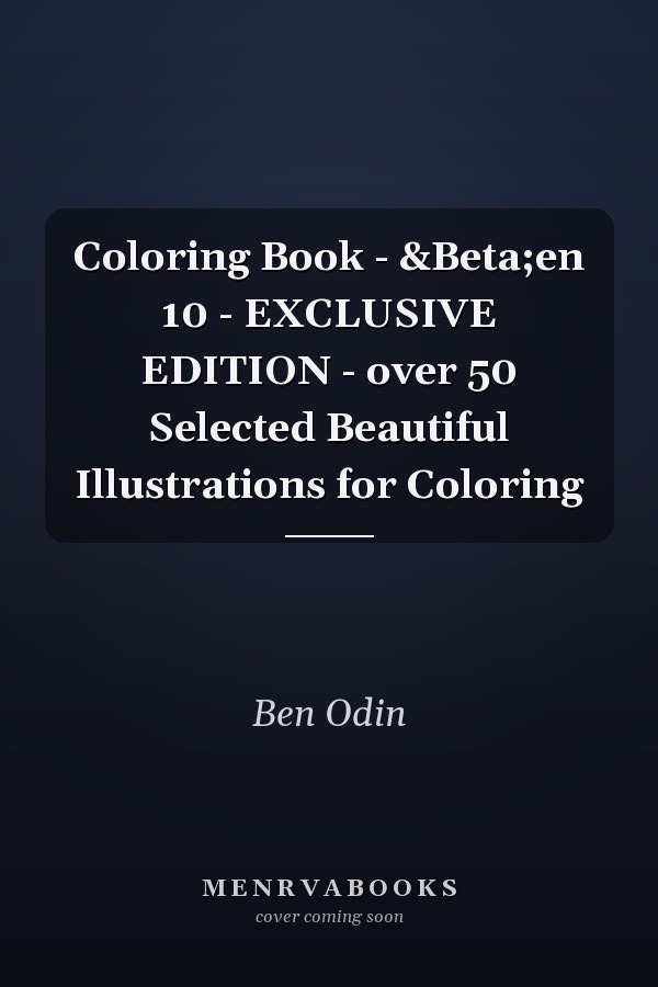 Coloring Book - &Beta;en 10 - EXCLUSIVE EDITION - over 50 Selected Beautiful Illustrations for Coloring