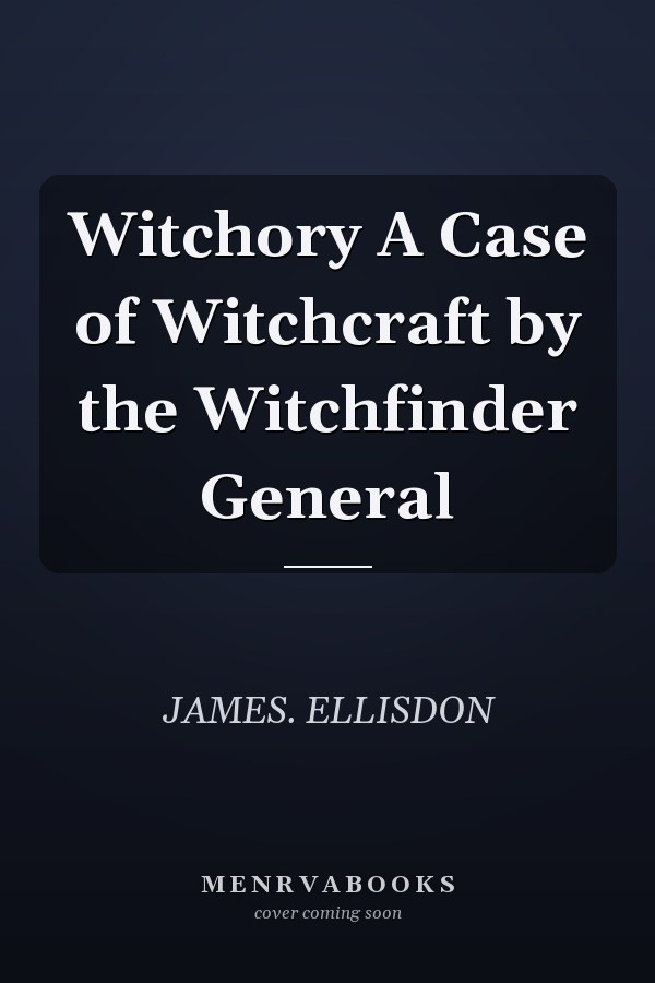 Witchory A Case of Witchcraft by the Witchfinder General