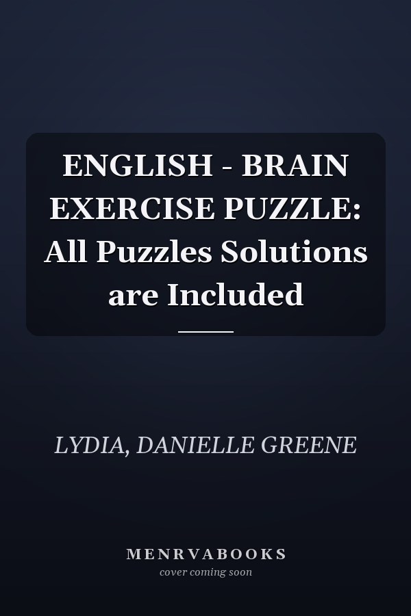 ENGLISH - BRAIN EXERCISE PUZZLE: All Puzzles Solutions are Included