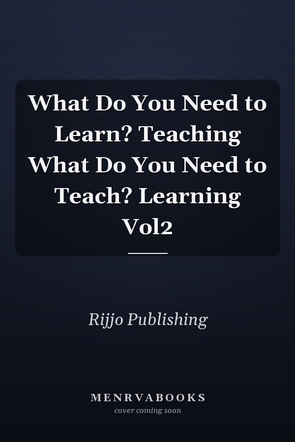 What Do You Need to Learn? Teaching What Do You Need to Teach? Learning Vol2