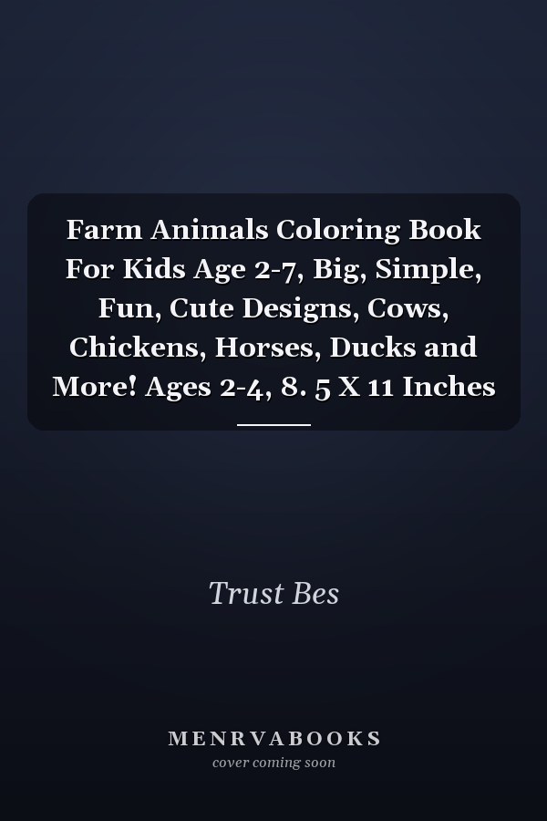 Farm Animals Coloring Book For Kids Age 2-7, Big, Simple, Fun, Cute Designs, Cows, Chickens, Horses, Ducks and More! Ages 2-4, 8. 5 X 11 Inches