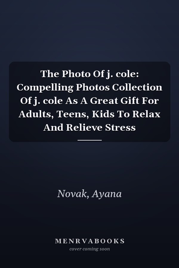 The Photo Of j. cole: Compelling Photos Collection Of j. cole As A Great Gift For Adults, Teens, Kids To Relax And Relieve Stress