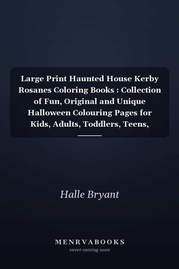 Large Print Haunted House Kerby Rosanes Coloring Books : Collection of Fun, Original and Unique Halloween Colouring Pages for Kids, Adults, Toddlers, Teens, Childrens with Haunted Houses