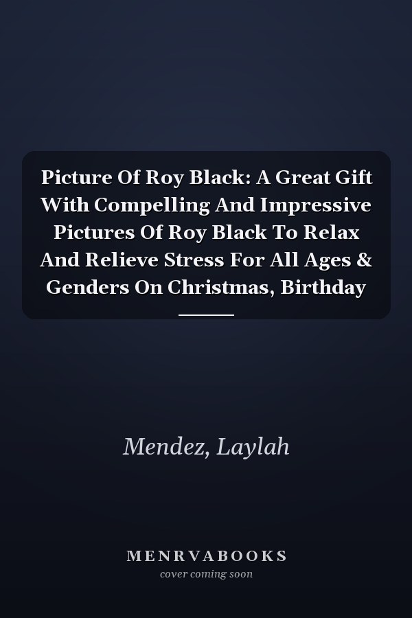 Picture Of Roy Black: A Great Gift With Compelling And Impressive Pictures Of Roy Black To Relax And Relieve Stress For All Ages & Genders On Christmas, Birthday
