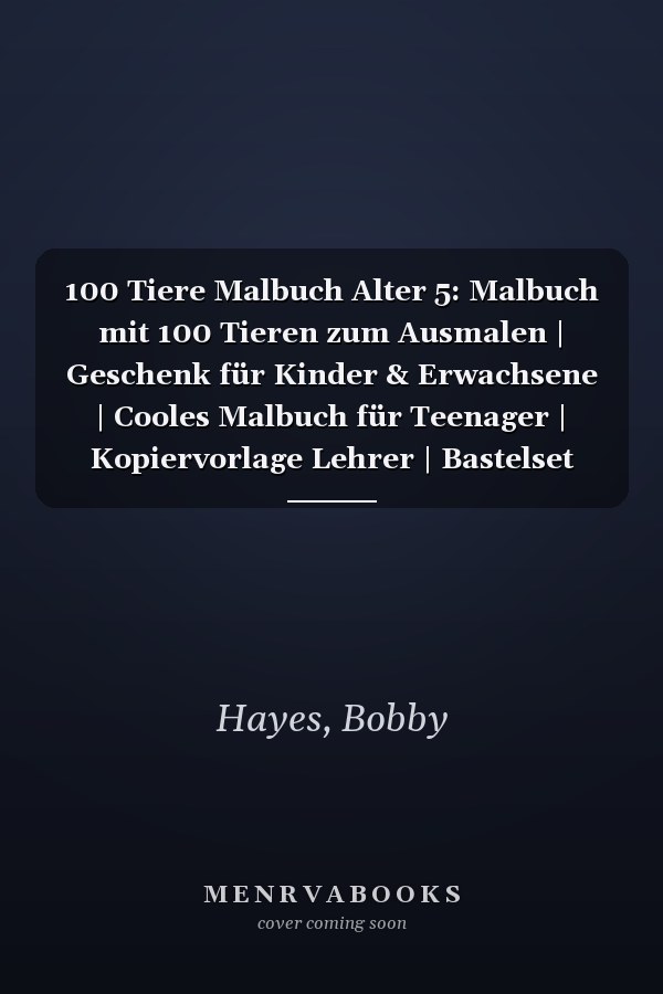 100 Tiere Malbuch Alter 5: Malbuch mit 100 Tieren zum Ausmalen | Geschenk für Kinder & Erwachsene | Cooles Malbuch für Teenager | Kopiervorlage Lehrer | Bastelset Mädchen Jungen (German Edition)