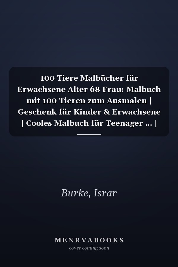 100 Tiere Malbücher für Erwachsene Alter 68 Frau: Malbuch mit 100 Tieren zum Ausmalen | Geschenk für Kinder & Erwachsene | Cooles Malbuch für Teenager ... | Bastelset Mädchen Jungen (German Edition)