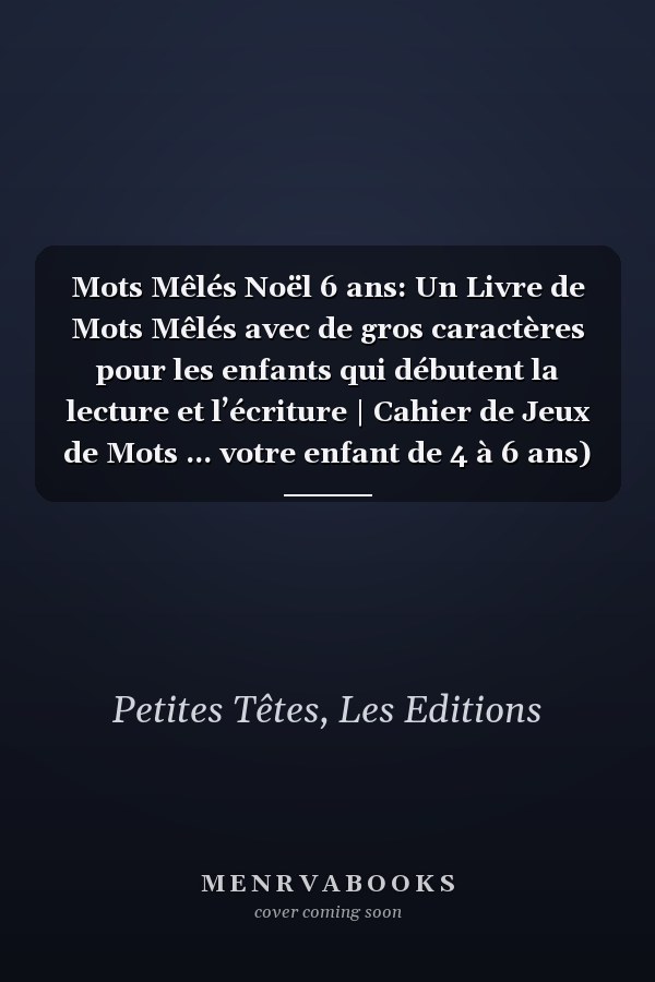 Mots Mêlés Noël 6 ans: Un Livre de Mots Mêlés avec de gros caractères pour les enfants qui débutent la lecture et l’écriture | Cahier de Jeux de Mots ... votre enfant de 4 à 6 ans) (French Edition)