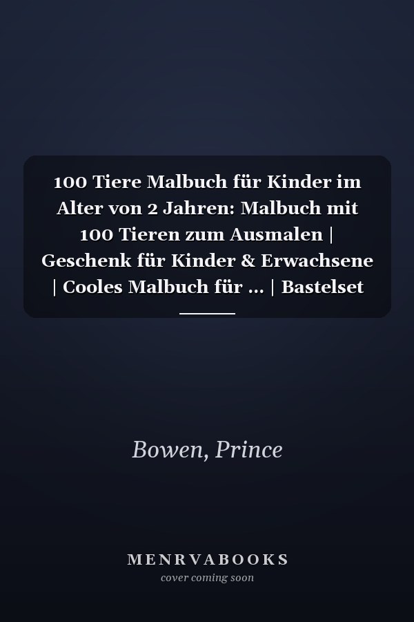 100 Tiere Malbuch für Kinder im Alter von 2 Jahren: Malbuch mit 100 Tieren zum Ausmalen | Geschenk für Kinder & Erwachsene | Cooles Malbuch für ... | Bastelset Mädchen Jungen (German Edition)