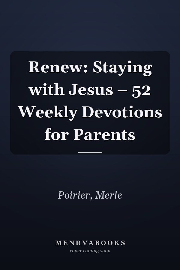Renew: Staying with Jesus – 52 Weekly Devotions for Parents