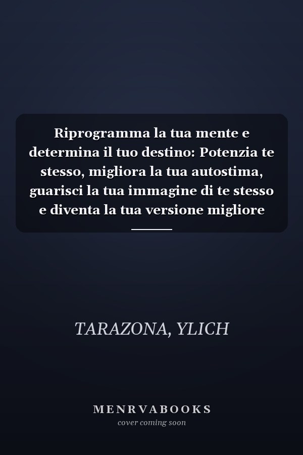 Riprogramma la tua mente e determina il tuo destino: Potenzia te stesso, migliora la tua autostima, guarisci la tua immagine di te stesso e diventa la tua versione migliore (Italian Edition)