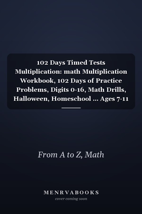 102 Days Timed Tests Multiplication: math Multiplication Workbook, 102 Days of Practice Problems, Digits 0-16, Math Drills, Halloween, Homeschool ... Ages 7-11 Paperback – October, Volume1,2022