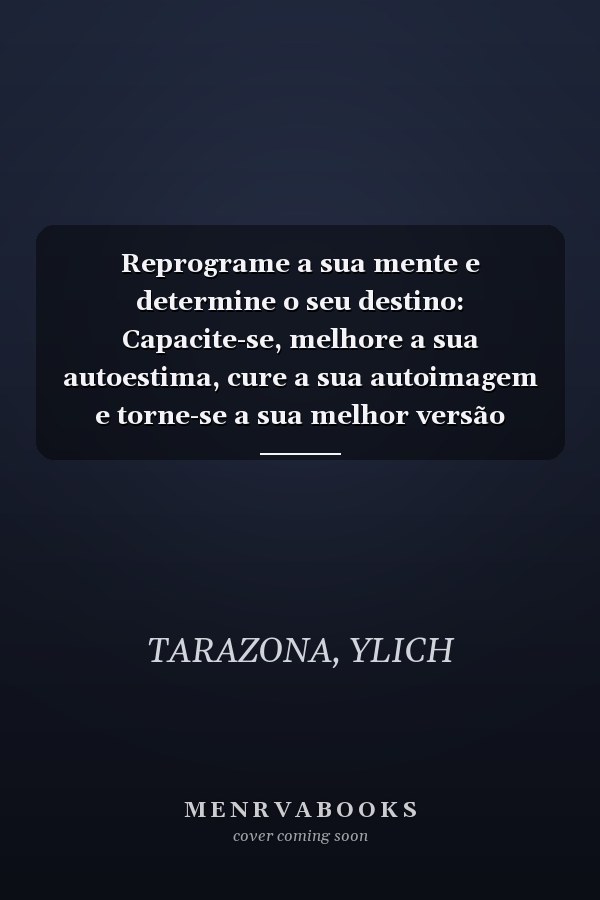 Reprograme a sua mente e determine o seu destino: Capacite-se, melhore a sua autoestima, cure a sua autoimagem e torne-se a sua melhor versão (Portuguese Edition)