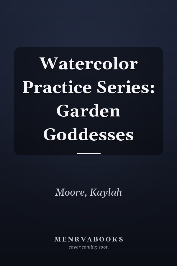Watercolor Practice Series: Garden Goddesses
