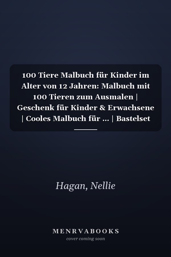 100 Tiere Malbuch für Kinder im Alter von 12 Jahren: Malbuch mit 100 Tieren zum Ausmalen | Geschenk für Kinder & Erwachsene | Cooles Malbuch für ... | Bastelset Mädchen Jungen (German Edition)