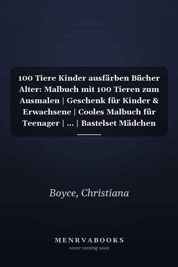 100 Tiere Kinder ausfärben Bücher Alter: Malbuch mit 100 Tieren zum Ausmalen | Geschenk für Kinder & Erwachsene | Cooles Malbuch für Teenager | ... | Bastelset Mädchen Jungen (German Edition)