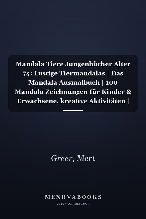 Mandala Tiere Jungenbücher Alter 74: Lustige Tiermandalas | Das Mandala Ausmalbuch | 100 Mandala Zeichnungen für Kinder & Erwachsene, kreative Aktivitäten | ein tolles Geschenk (German Edition)