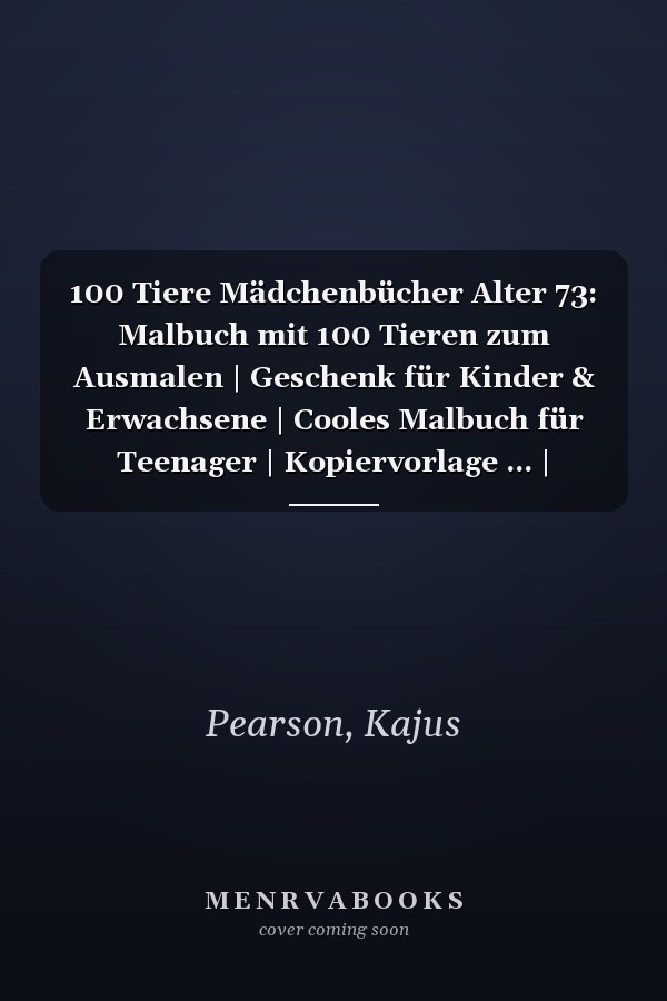 100 Tiere Mädchenbücher Alter 73: Malbuch mit 100 Tieren zum Ausmalen | Geschenk für Kinder & Erwachsene | Cooles Malbuch für Teenager | Kopiervorlage ... | Bastelset Mädchen Jungen (German Edition)