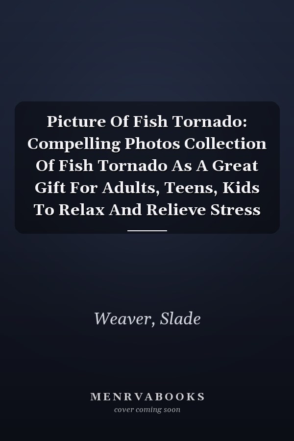 Picture Of Fish Tornado: Compelling Photos Collection Of Fish Tornado As A Great Gift For Adults, Teens, Kids To Relax And Relieve Stress