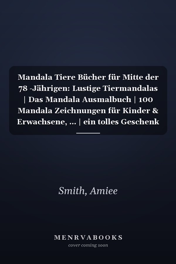 Mandala Tiere Bücher für Mitte der 78 -Jährigen: Lustige Tiermandalas | Das Mandala Ausmalbuch | 100 Mandala Zeichnungen für Kinder & Erwachsene, ... | ein tolles Geschenk (German Edition)