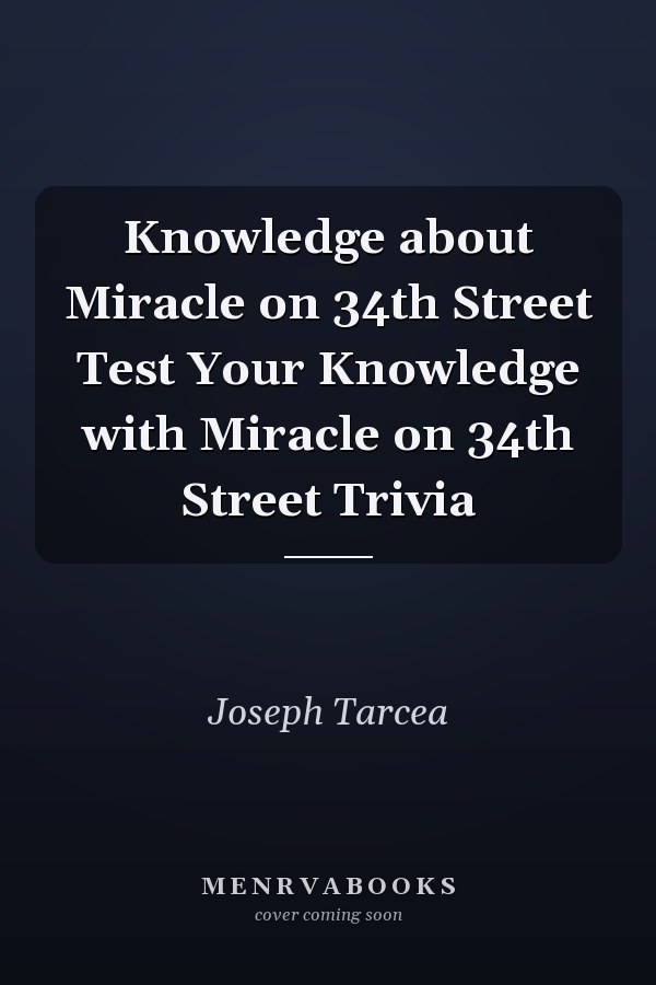 Knowledge about Miracle on 34th Street Test Your Knowledge with Miracle on 34th Street Trivia