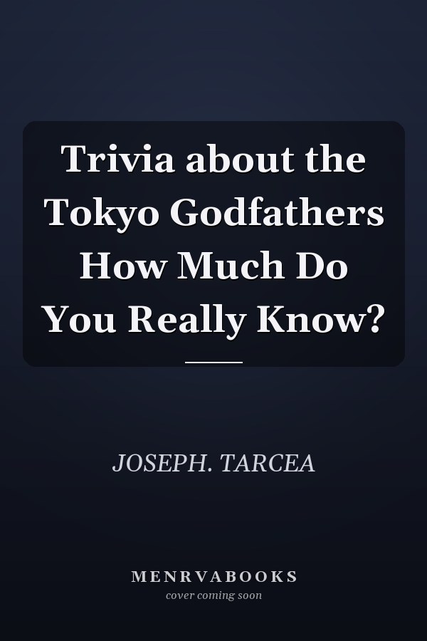 Trivia about the Tokyo Godfathers How Much Do You Really Know?