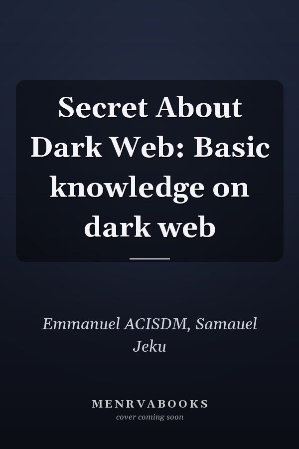 Secret About Dark Web: Basic knowledge on dark web