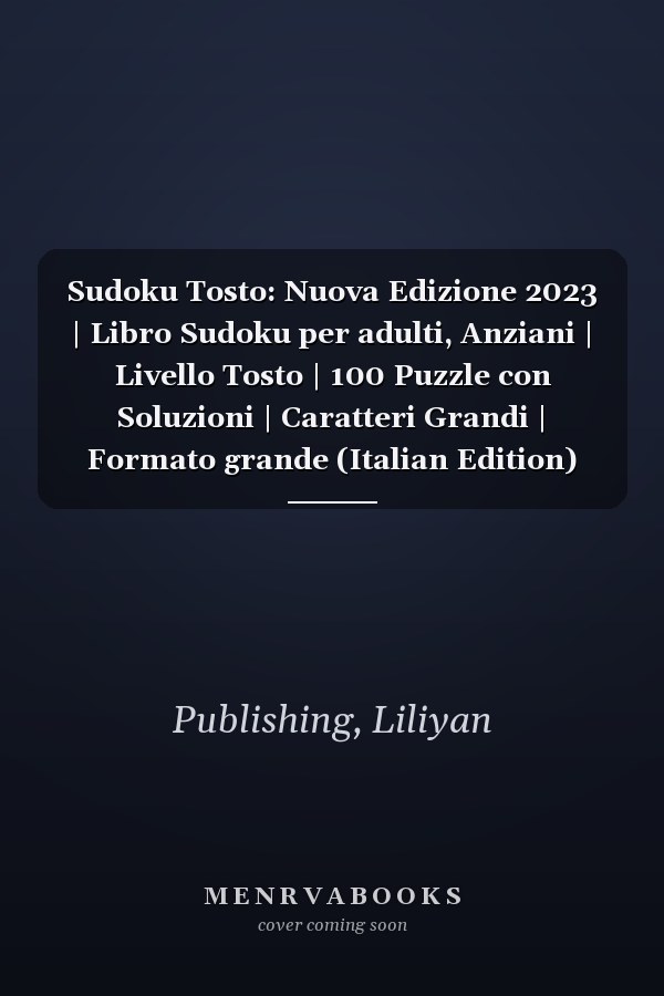 Sudoku Tosto: Nuova Edizione 2023 | Libro Sudoku per adulti, Anziani | Livello Tosto | 100 Puzzle con Soluzioni | Caratteri Grandi | Formato grande (Italian Edition)