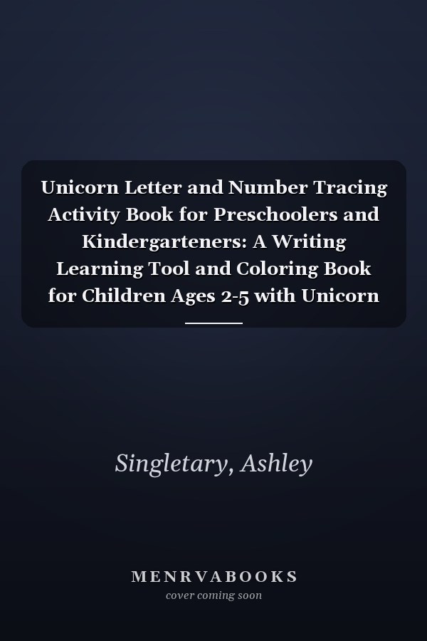 Unicorn Letter and Number Tracing Activity Book for Preschoolers and Kindergarteners: A Writing Learning Tool and Coloring Book for Children Ages 2-5 with Unicorn Theme