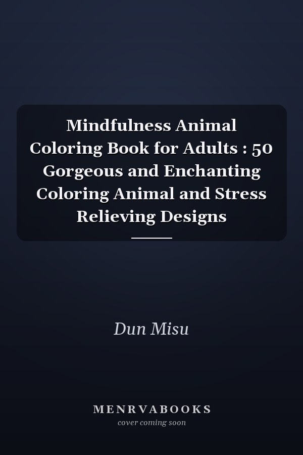 Mindfulness Animal Coloring Book for Adults : 50 Gorgeous and Enchanting Coloring Animal and Stress Relieving Designs