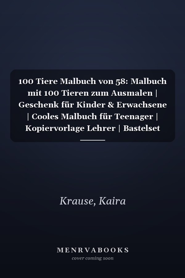 100 Tiere Malbuch von 58: Malbuch mit 100 Tieren zum Ausmalen | Geschenk für Kinder & Erwachsene | Cooles Malbuch für Teenager | Kopiervorlage Lehrer | Bastelset Mädchen Jungen (German Edition)