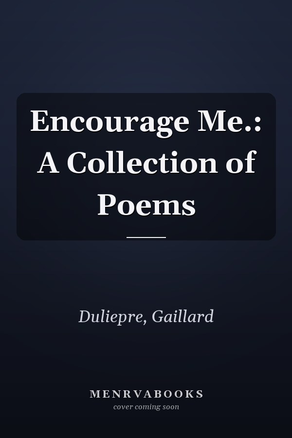 Encourage Me.: A Collection of Poems