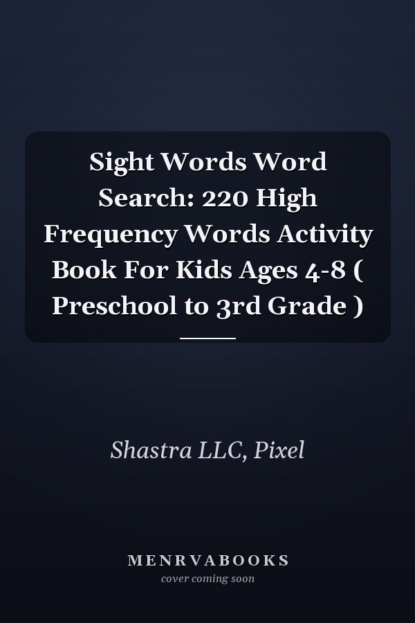 Sight Words Word Search: 220 High Frequency Words Activity Book For Kids Ages 4-8 ( Preschool to 3rd Grade )