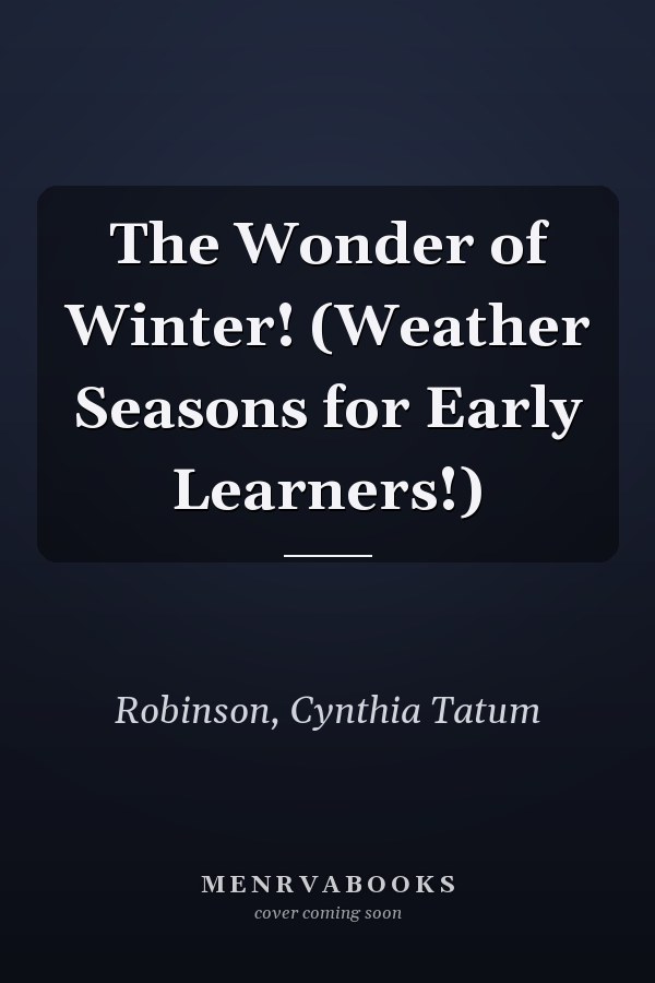 The Wonder of Winter! (Weather Seasons for Early Learners!)