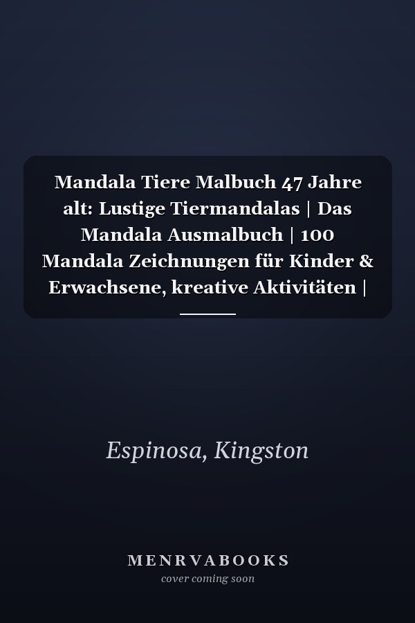 Mandala Tiere Malbuch 47 Jahre alt: Lustige Tiermandalas | Das Mandala Ausmalbuch | 100 Mandala Zeichnungen für Kinder & Erwachsene, kreative Aktivitäten | ein tolles Geschenk (German Edition)
