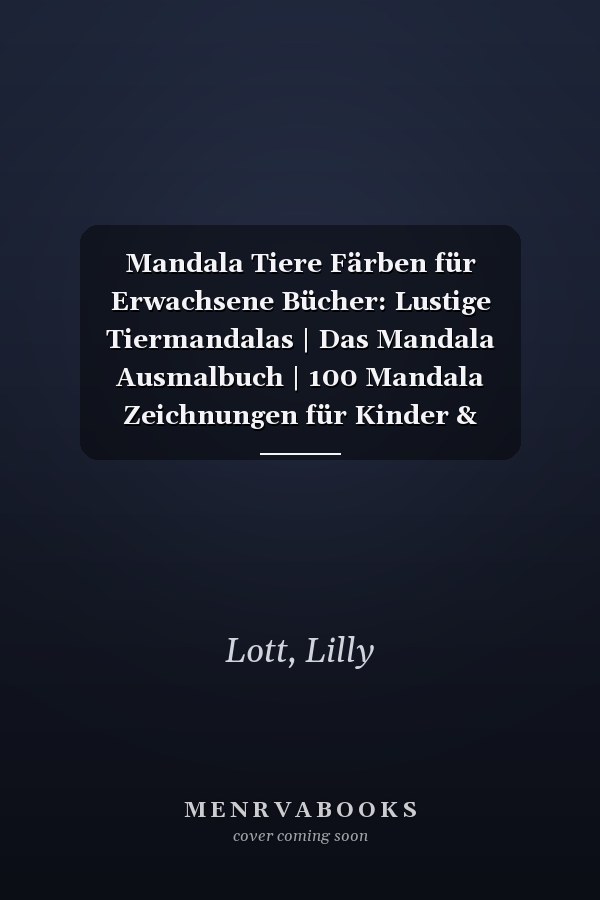 Mandala Tiere Färben für Erwachsene Bücher: Lustige Tiermandalas | Das Mandala Ausmalbuch | 100 Mandala Zeichnungen für Kinder & Erwachsene, kreative Aktivitäten | ein tolles Geschenk (German Edition)