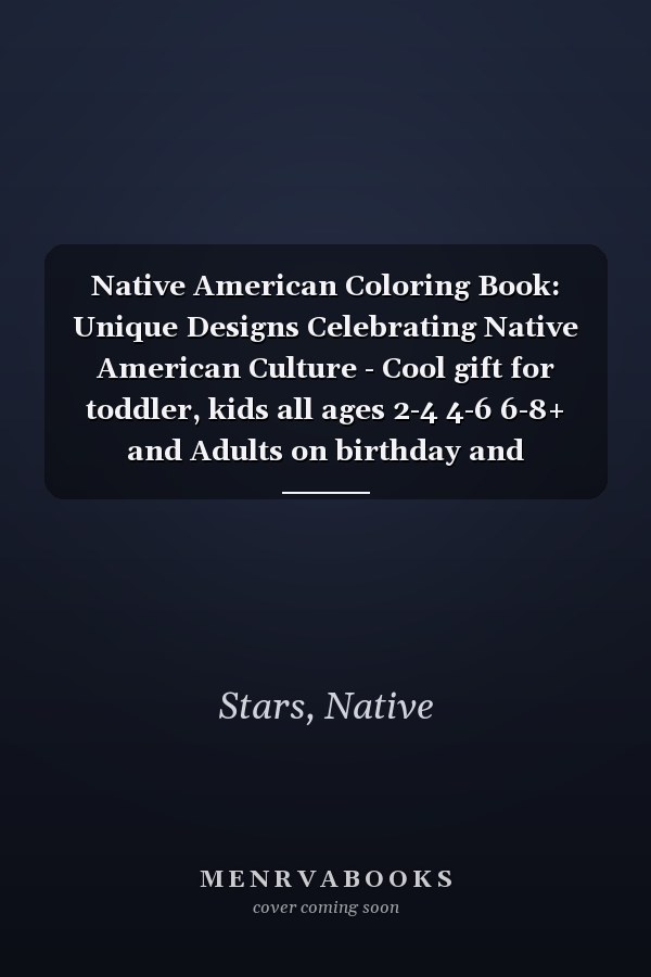 Native American Coloring Book: Unique Designs Celebrating Native American Culture - Cool gift for toddler, kids all ages 2-4 4-6 6-8+ and Adults on birthday and Christmas
