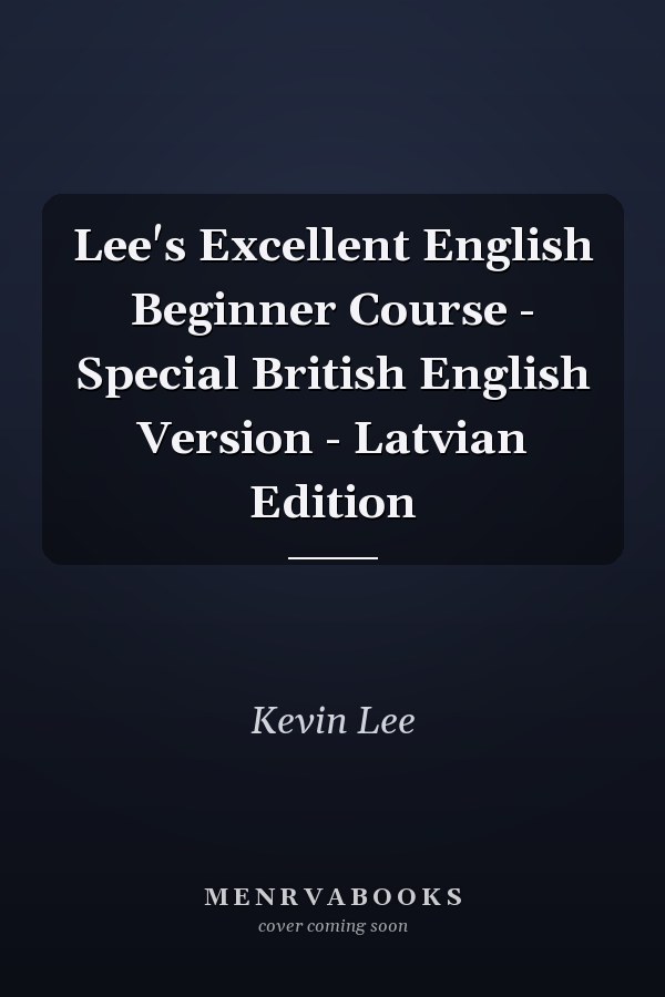 Lee's Excellent English Beginner Course - Special British English Version - Latvian Edition