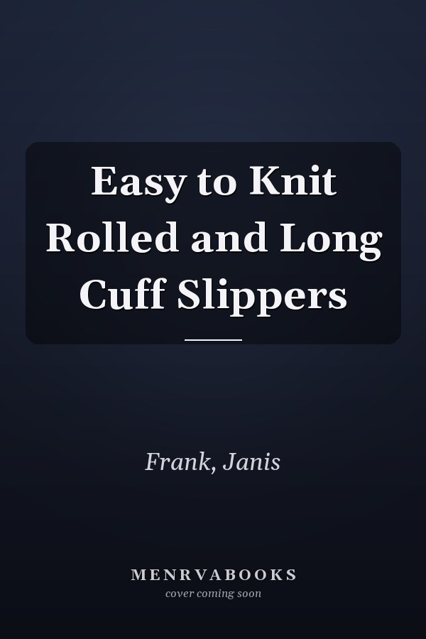Easy to Knit Rolled and Long Cuff Slippers