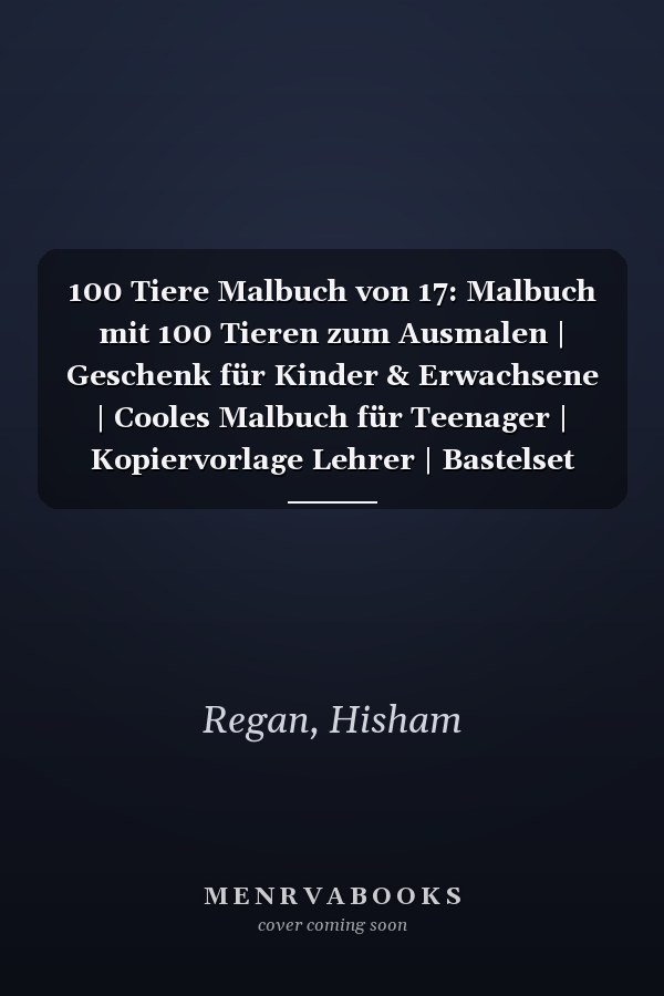 100 Tiere Malbuch von 17: Malbuch mit 100 Tieren zum Ausmalen | Geschenk für Kinder & Erwachsene | Cooles Malbuch für Teenager | Kopiervorlage Lehrer | Bastelset Mädchen Jungen (German Edition)