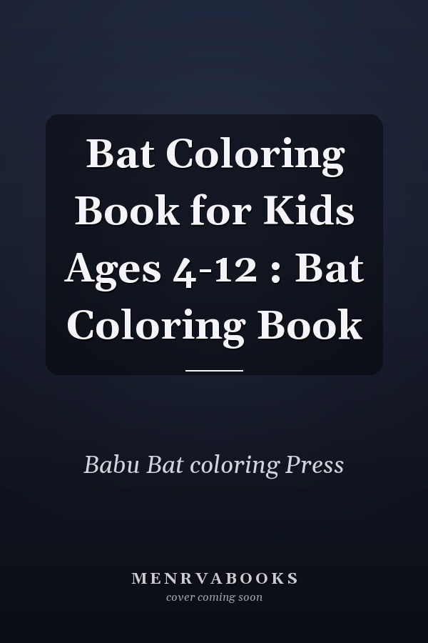 Bat Coloring Book for Kids Ages 4-12 : Bat Coloring Book