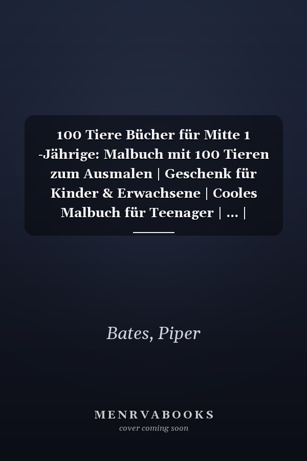 100 Tiere Bücher für Mitte 1 -Jährige: Malbuch mit 100 Tieren zum Ausmalen | Geschenk für Kinder & Erwachsene | Cooles Malbuch für Teenager | ... | Bastelset Mädchen Jungen (German Edition)