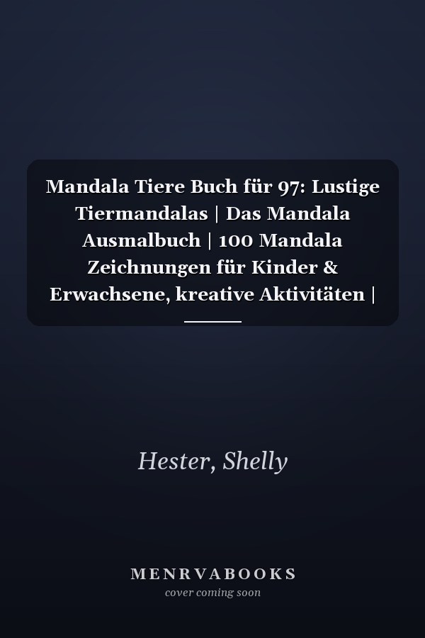 Mandala Tiere Buch für 97: Lustige Tiermandalas | Das Mandala Ausmalbuch | 100 Mandala Zeichnungen für Kinder & Erwachsene, kreative Aktivitäten | ein tolles Geschenk (German Edition)
